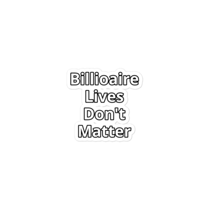 Billioaire Lives Don't Matter Sticker